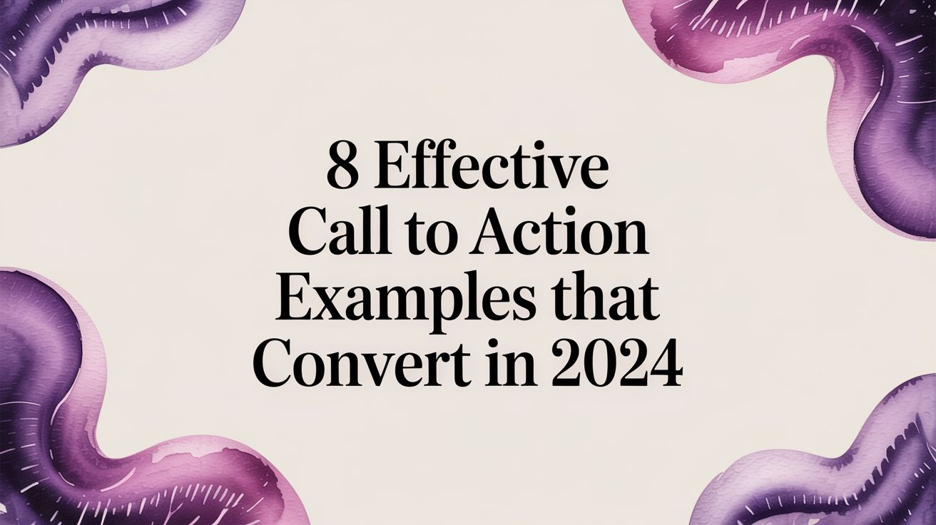 8 Effective Call to Action Examples That Convert in 2024