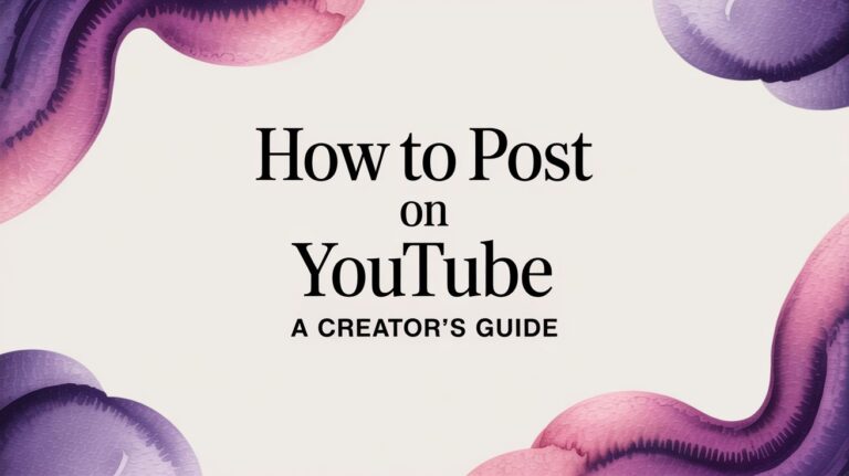 How to Post on YouTube: A Step-by-Step Guide for Creators